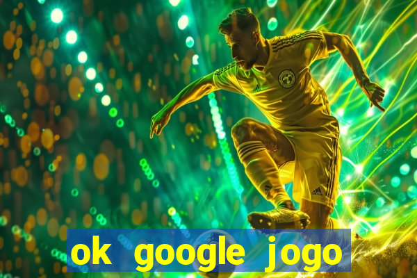 ok google jogo para ganhar dinheiro